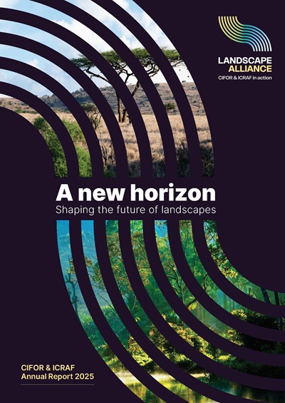 thumbnail of A new horizon: Shaping the future of landscapes. CIFOR and ICRAF Annual Report 2025