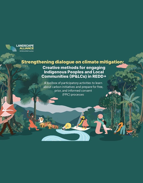 Strengthening dialogue on climate mitigation: Creative methods for engaging Indigenous Peoples and Local Communities (IP&LCs) in REDD+ [Toolbox]